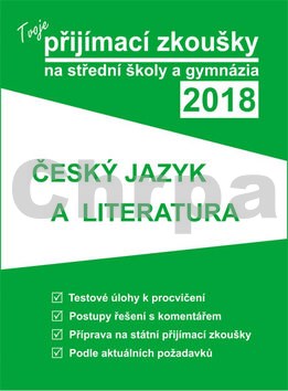 Tvoje přijímací zkoušky 2018 na střední školy a gymnázia ČESKÝ JAZYK A LITERATU