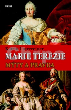 Marie Terezie - mýty a pravda